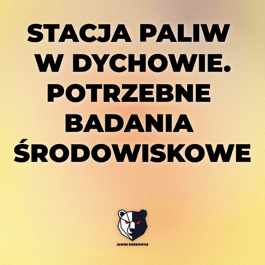 STACJA PALIW W DYCHOWIE. POTRZEBNE BADANIA ŚRODOWISKOWE
