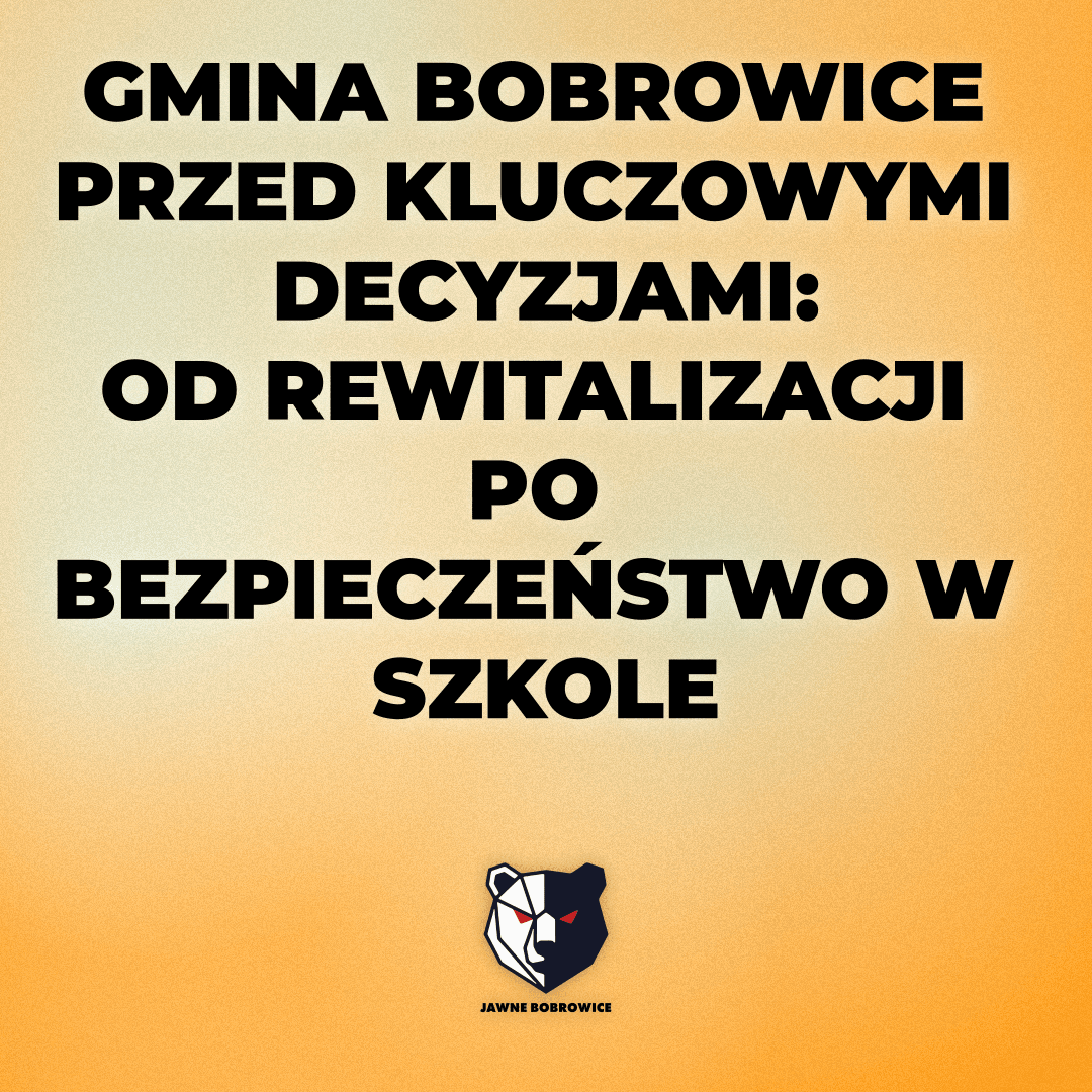 GMINA BOBROWICE PRZED KLUCZOWYMI DECYZJAMI: OD REWITALIZACJI PO BEZPIECZEŃSTWO W SZKOLE
