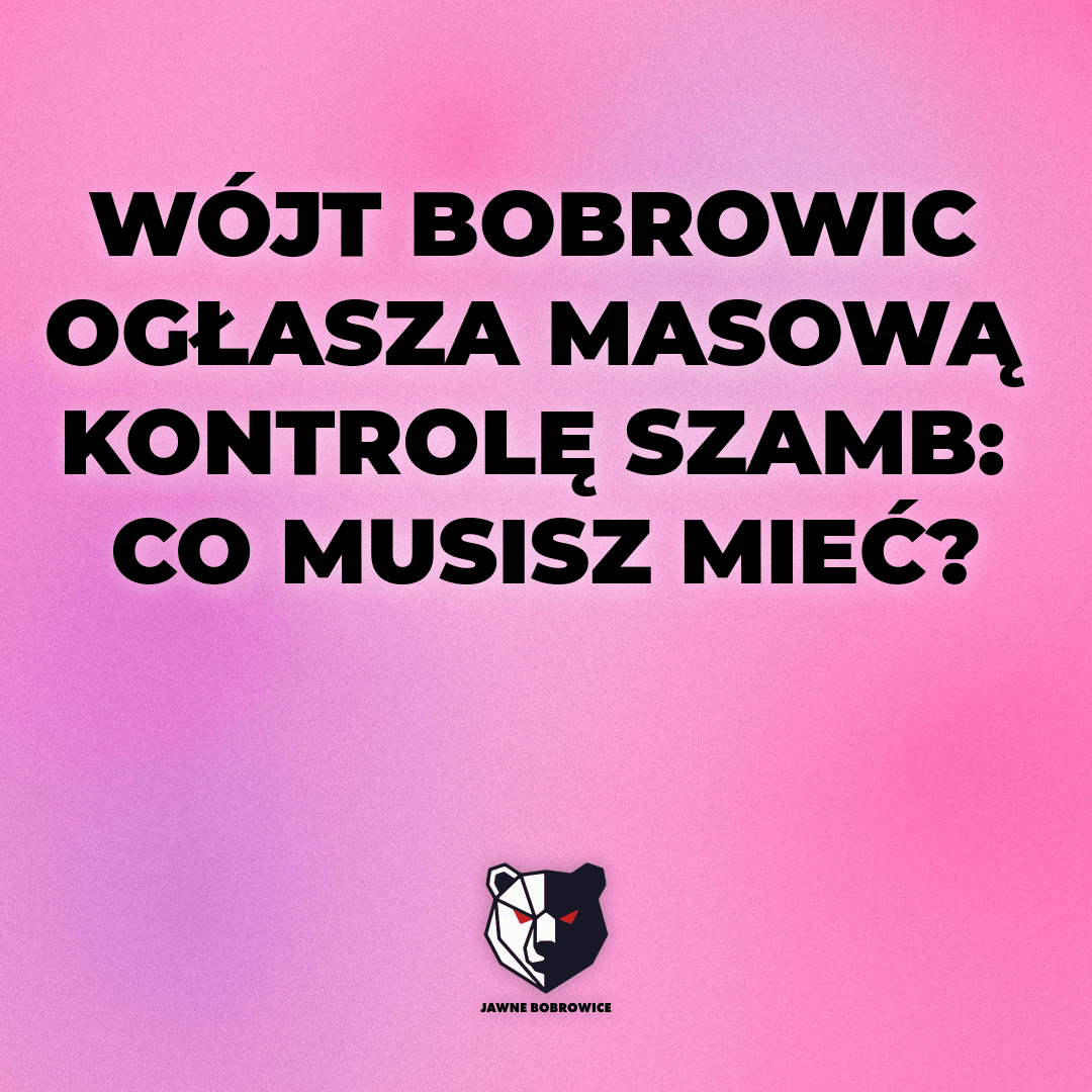 WÓJT BOBROWIC OGŁASZA MASOWĄ KONTROLĘ SZAMB: CO MUSISZ MIEĆ?