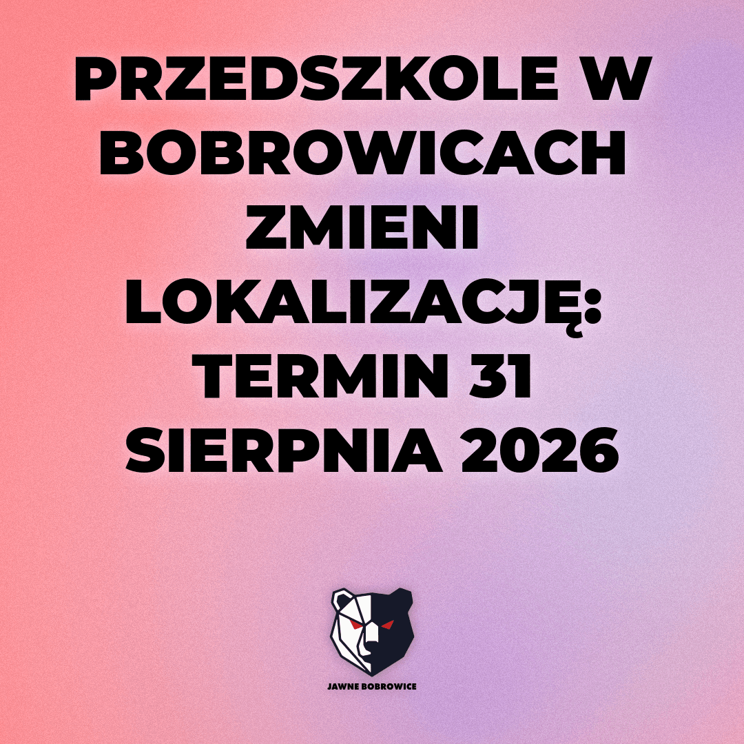 PRZEDSZKOLE W BOBROWICACH ZMIENI LOKALIZACJĘ: TERMIN 31 SIERPNIA 2026
